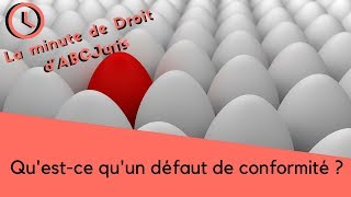 📙7 La minute de Droit dABCJuris Questce que le défaut de conformité [upl. by Ahtnahc]