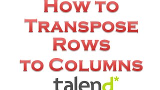 Transpose rows to columns using Talend ETL [upl. by Aivila]