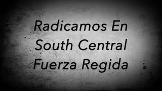 Radicamos En South Central  Fuerza Regida Letra [upl. by Danit473]