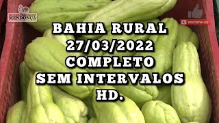 BAHIA RURAL 27032022  COMPLETO  SEM INTERVALOS  HD [upl. by Weitman]