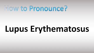 How to Pronounce Lupus Erythematosus [upl. by Juliann]