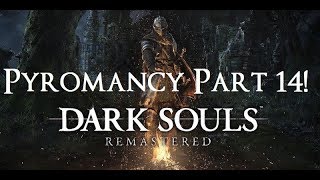 Dark Souls Remastered  The Ultimate Pyromancers Guide Part 14 [upl. by Etnaik872]