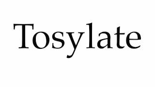 How to Pronounce Tosylate [upl. by Goddard]