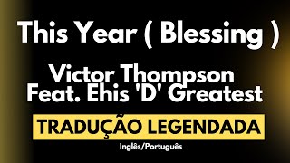 This Year  Blessing   Victor Thompson Feat Ehis D Greatest TRADUÇÃO [upl. by Auburta]