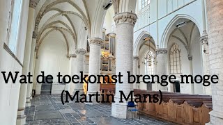 Wat de toekomst brenge moge Martin Mans  Grote kerk Tholen [upl. by Norry]