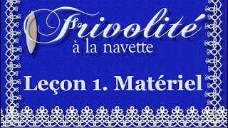 Frivolité  Dentelle à la navette Leçon 1 Matériel [upl. by Odrareve]