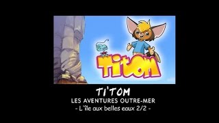 Titom  Lîle aux belles eaux  Episode 9 Partie 2 [upl. by Nerine323]