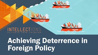 Acting From Strength Achieving Deterrence In Foreign Policy  Intellections [upl. by Ytsim]