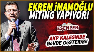 Ekrem İmamoğlundan AKP kalesi Esenlerde büyük miting [upl. by Inatirb224]