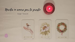 💞 Novità in Amore per te presto 💞🔮 Scegli i tarocchi [upl. by Tryck27]