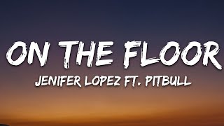 Jennifer Lopez  On The Floor Lyrics ft Pitbull [upl. by Nel576]