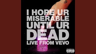 i hope ur miserable until ur dead Live From Vevo [upl. by Krystle]