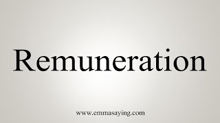 How To Say Remuneration [upl. by Einuj]