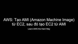 AWS Tạo AMI từ EC2 sau tạo EC2 từ AMI [upl. by Anneiv571]