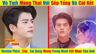 Sếp Tổng Em Đang Mang Trong Mình Cốt Nhục Của Anh Review Phim Trung Quốc [upl. by Aerdnad]