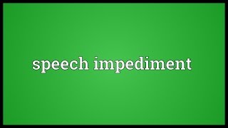 Speech impediment Meaning [upl. by Porte]