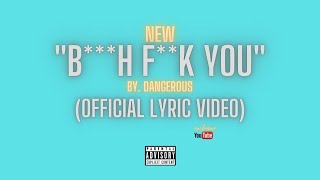 Dangerous  Bh Fk You Official Lyric Video [upl. by Enomad638]