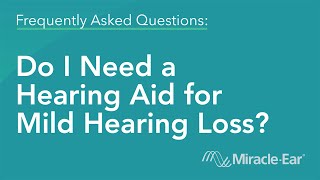 Do I Need Hearing Aids for Mild Hearing Loss  MiracleEar Frequently Asked Questions FAQ [upl. by Salema206]