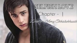 SELFISH LOVE  Ch  1  Ziaktu  Amy Chhakchhuak [upl. by Hedvig]