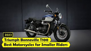 2023 Triumph Bonneville T100 Best Motorcycles for Smaller Riders [upl. by Chor554]