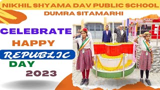 NIKHIL SHYAMA DAV PUBLIC SCHOOL DUMRA SITAMARHI celebrate REPUBLIC DAY 2023 [upl. by Irfan]