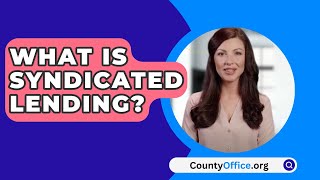 What Is Syndicated Lending  CountyOfficeorg [upl. by Ainehta]