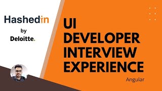 Hashedin by Deloitte UI Developer Angular Interview Experience [upl. by Ellenej689]