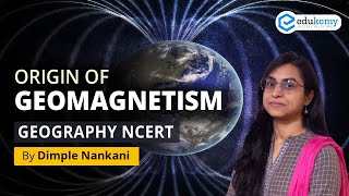 Origin of Geomagnetism  Geography NCERT  Dimple Nankani  Edukemy [upl. by Larentia]