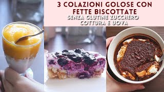 3 COLAZIONI con le FETTE BISCOTTATE FRESCHE FACILI VELOCI  SENZA COTTURA SENZA GLUTINE E UOVA [upl. by Alakim707]