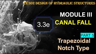 CE302 Design of Hydraulic Structures Module 3 Trapezoidal Notch FallCanal Drop Design Part 5 [upl. by Susanne]