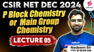 CSIR NET JRF DEC 2024  P Block Chemistry Or Main Group Chemistry  Lecture 05  Nadeem Sir [upl. by Yelsiap]