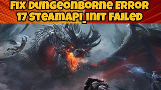 BASIC Fix Dungeonborne Error 17 SteamAPIinit Failed [upl. by Estevan527]