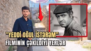 quotYeddi Oğul İstərəmquot filminin çəkildiyi yerlər  54 il sonra [upl. by Maurie]