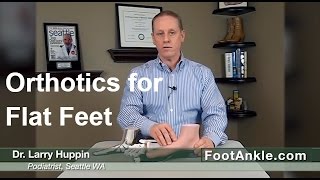 Orthotics for Flat Feet with Seattle Podiatrist Dr Larry Huppin [upl. by Beach]