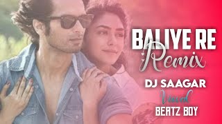 Baliye Re Remix  DJ SAAGAR  Jersey  Shahid Kapoor  Mrunal Thakur  SachetParampara  Beatz Boy [upl. by Rap]