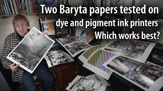 Testing two Baryta photo papers  Dye ink vs Pigment ink  why choose one paper over the other [upl. by Mungo]