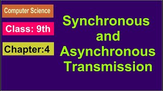 Asynchronous and Synchronous TransmissionChapter 4 Computer Science Class9th [upl. by Rdnaskela]