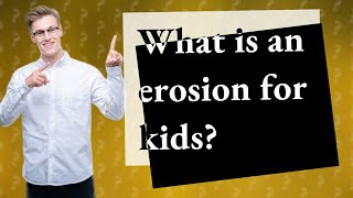 What is an erosion for kids [upl. by Rosabel289]