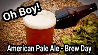 Oh Boy American Pale Ale  Brew Day  Recipe [upl. by Vivl719]