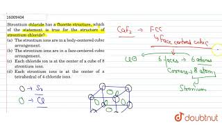 Strontium chloride has a flurite structure which of the statement is true for the structure of [upl. by Ilyse]