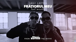 Amuly x Azteca  Fratiorul Meu feat Micutzu Klaus amp Barroso OST [upl. by Aikemehs]