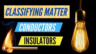 Classifying Matter Conductors and Insulators Thermal Electric Energy steamspirations [upl. by Mason266]