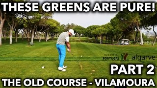 THESE GREENS ARE PURE  Old Course  Vilamoura  Part 2 [upl. by Torr998]