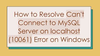 How to Resolve Cant Connect to MySQL Server on localhost 10061 Error on Windows [upl. by Aldarcy587]