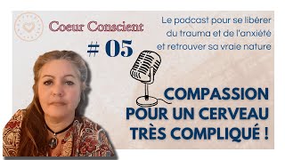 05  Un cerveau compliqué qui mérite notre compassion [upl. by Elsie]