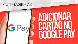 💳 Como ADICIONAR um CARTÃO DE CRÉDITO ou DÉBITO na GOOGLE PAY [upl. by Enytsuj]