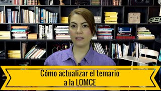 Cómo actualizar el temario a la LOMCE [upl. by Parthinia]