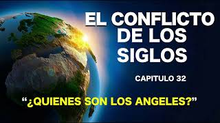 EL CONFLICTO DE LOS SIGLOS  CAPITULO 32  ¿QUIENES SON LOS ANGELES [upl. by Laeno]