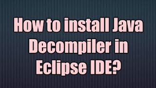 How to install Java Decompiler in Eclipse IDE [upl. by Adanar]