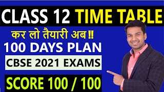 CLASS 12 TIME TABLE  100 DAYS PLAN  CBSE EXAMS 2021 🔥 [upl. by Gabriell]